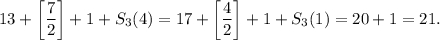 13+\left[\dfrac{7}{2}\right]+1+S_3(4)=17+\left[\dfrac{4}{2}\right]+1+S_3(1)=20+1=21.