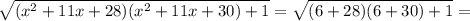 \sqrt{(x^2+11x+28)(x^2+11x+30)+1}=\sqrt{(6+28)(6+30)+1}=