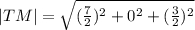 |TM|=\sqrt{(\frac{7}{2} )^2+0^2+(\frac{3}{2} )^2}