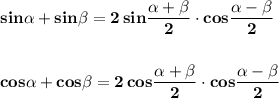 \bf sin\alpha +sin\beta =2\, sin\dfrac{\alpha +\beta }{2}\cdot cos\dfrac{\alpha -\beta }{2} cos\alpha +cos\beta =2\, cos\dfrac{\alpha +\beta }{2}\cdot cos\dfrac{\alpha -\beta }{2}