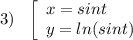 3)\ \ \left[\begin{array}{l}x=sint\\y=ln(sint)\end{array}\right