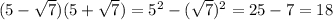 (5-\sqrt 7)(5+\sqrt 7)=5^2-(\sqrt 7)^2=25-7=18