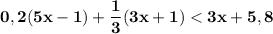 \displaystyle \bf 0,2(5x-1)+\frac{1}{3}(3x+1) < 3x+5,8