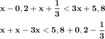 \displaystyle \bf x-0,2+x+\frac{1}{3} < 3x+5,8\\ \\x+x-3x < 5,8+0,2-\frac{1}{3}