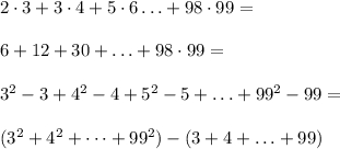2\cdot 3 + 3 \cdot 4 + 5 \cdot 6 \ldots + 98 \cdot 99 = 6 + 12 + 30 + \ldots + 98 \cdot 99 =  3^2 - 3 + 4^2 - 4 + 5^2 - 5 + \ldots + 99^2 -99 =  (3^2 + 4^2 + \dots + 99^2 ) - ( 3 + 4 + \ldots + 99)