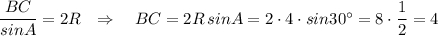 \dfrac{BC}{sinA}=2R\ \ \Rightarrow \ \ \ BC=2R\, sinA=2\cdot 4\cdot sin30^\circ =8\cdot \dfrac{1}{2}=4