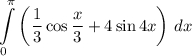 \displaystyle \int\limits^\pi _0 \left ( \frac{1}{3}\cos \frac{x}{3} +4 \sin 4x \right ) \, dx