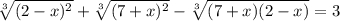 \sqrt[3]{(2-x)^2}+\sqrt[3]{(7+x)^2}-\sqrt[3]{(7+x)(2-x)}=3