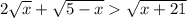 2\sqrt{x} + \sqrt{5-x} \sqrt{x+21}