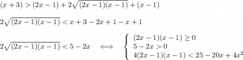 (x+3) (2x-1)+2\sqrt{(2x-1)(x-1)}+(x-1)2\sqrt{(2x-1)(x-1)} < x+3-2x+1-x+12\sqrt{(2x-1)(x-1)} < 5-2x\ \ \ \Longleftrightarrow \ \ \ \left\{\begin{array}{l}(2x-1)(x-1)\geq 0\\5-2x 0\\4(2x-1)(x-1) < 25-20x+4x^2\end{array}\right