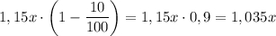 1,15x\cdot \left ( 1- \dfrac{10}{100} \right) = 1,15 x \cdot 0,9 = 1,035 x