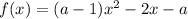 f(x) = (a-1) x^2-2x-a