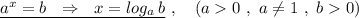 \underline{a^{x}=b\ \ \Rightarrow \ \ x=log_{a}\, b}\ ,\ \ \ (a 0\ ,\ a\ne 1\ ,\ b 0)