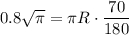 0.8\sqrt{\pi } =\pi R\cdot\dfrac{70}{180}