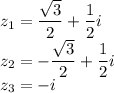z_1=\dfrac{\sqrt 3}{2}+\dfrac 12 i\\z_2=-\dfrac{\sqrt 3}{2}+\dfrac 12 i\\z_3=-i