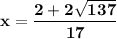 \bf x=\dfrac{2+2\sqrt{137}}{17}
