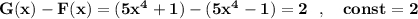 \bf G(x)-F(x)=(5x^4+1)-(5x^4-1)=2\ \ ,\ \ \ const=2