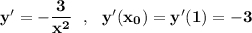 \bf y'=-\dfrac{3}{x^2}\ \ ,\ \ y'(x_0)=y'(1)=-3
