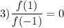 3)\dfrac{f(1)}{f(-1)}=0