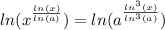 ln(x^{\frac{ln(x)}{ln(a)} })=ln(a^{\frac{ln^{3}(x)}{ln^{3}(a)} })
