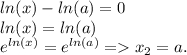 ln(x)-ln(a)=0\\ln(x)=ln(a)\\e^{ln(x)}=e^{ln(a)} = x_{2} =a.