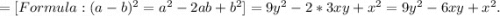 =[Formula:(a-b)^2=a^2-2ab+b^2]=9y^2-2*3xy+x^2=9y^2-6xy+x^2.