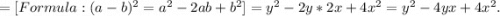 =[Formula:(a-b)^2=a^2-2ab+b^2]=y^2-2y*2x+4x^2=y^2-4yx+4x^2.
