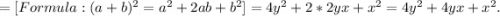 =[Formula:(a+b)^2=a^2+2ab+b^2]=4y^2+2*2yx+x^2=4y^2+4yx+x^2.