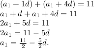(a_{1}+1d)+(a_{1}+4d)=11\\a_{1}+d+a_{1}+4d=11\\2a_{1}+5d=11\\2a_{1}=11-5d\\a_{1}=\frac{11}{2} -\frac{5}{2} d.