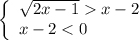 \left\{\begin{array}{l}\sqrt{2x-1} x-2\\x-2 < 0\end{array}\right