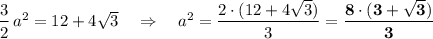 \dfrac{3}{2}\, a^2=12+4\sqrt3\ \ \ \Rightarrow \ \ \ a^2=\dfrac{2\cdot (12+4\sqrt3)}{3}=\bf \dfrac{8\cdot (3+\sqrt3)}{3}