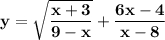 \bf y=\sqrt{\dfrac{x+3}{9-x} }+\dfrac{6x-4}{x-8}