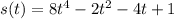 s(t)= 8t^4-2t^2-4t+1