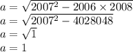 a = \sqrt{2007 ^{2} - 2006 \times 2008 } \\ a = \sqrt{2007 ^{2} - 4028048 } \\ a = \sqrt{1} \\ a = 1
