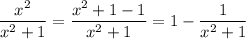 \dfrac{x^2}{x^2+1}=\dfrac{x^2+1-1}{x^2+1}=1-\dfrac{1}{x^2+1}