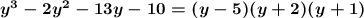 \boldsymbol{y^3-2y^2-13y-10=(y-5)(y+2)(y+1)}