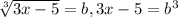 \sqrt[3]{3x-5} =b, 3x-5=b^3