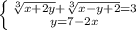\left \{ {{\sqrt[3]{x+2y}+\sqrt[3]{x-y+2}=3 } \atop {y=7-2x}} \right.
