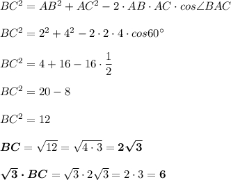 BC^2=AB^2+AC^2-2\cdot AB\cdot AC\cdot cos\angle{BAC}BC^2=2^2+4^2-2\cdot 2\cdot 4\cdot cos60^\circ BC^2=4+16-16\cdot \dfrac{1}{2}BC^2=20-8BC^2=12boldsymbol{BC}=\sqrt{12}=\sqrt{4\cdot 3}=\boldsymbol{2\sqrt3}boldsymbol{\sqrt3\cdot BC}=\sqrt3\cdot 2\sqrt3=2\cdot 3=\bf 6