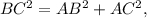 BC^{2}=AB^{2}+AC^{2},