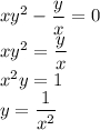 xy^2-\dfrac{y}{x}=0\\xy^2=\dfrac{y}{x}\\x^2y=1\\y=\dfrac{1}{x^2}