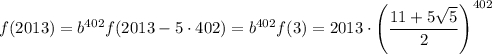 f(2013)=b^{402}f(2013-5\cdot 402)=b^{402}f(3)=2013\cdot\left(\dfrac{11+5\sqrt{5}}{2}\right)^{402}
