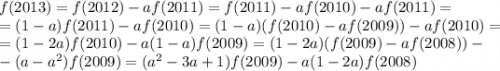 f(2013)=f(2012)-af(2011)=f(2011)-af(2010)-af(2011)=\\=(1-a)f(2011)-af(2010)=(1-a)(f(2010)-af(2009))-af(2010)=\\=(1-2a)f(2010)-a(1-a)f(2009)=(1-2a)(f(2009)-af(2008))-\\-(a-a^2)f(2009)=(a^2-3a+1)f(2009)-a(1-2a)f(2008)