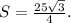 S=\frac{25\sqrt{3}}{4}.