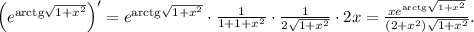 {\left( {{e^{{\mathop{\rm arctg}\nolimits} \sqrt {1 + {x^2}} }}} \right)^\prime } = {e^{{\mathop{\rm arctg}\nolimits} \sqrt {1 + {x^2}} }} \cdot \frac{1}{{1 + 1 + {x^2}}} \cdot \frac{1}{{2\sqrt {1 + {x^2}} }} \cdot 2x = \frac{{x{e^{{\mathop{\rm arctg}\nolimits} \sqrt {1 + {x^2}} {{(2 + {x^2})\sqrt {1 + {x^2}} }}.