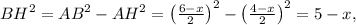 B{H^2} = A{B^2} - A{H^2} = {\left( {\frac{{6 - x}}{2}} \right)^2} - {\left( {\frac{{4 - x}}{2}} \right)^2} = 5 - x,