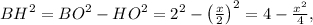 B{H^2} = B{O^2} - H{O^2} = {2^2} - {\left( {\frac{x}{2}} \right)^2} = 4 - \frac{{{x^2}}}{4},