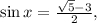 \sin x = \frac{{\sqrt 5 - 3}}{2},