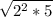 \sqrt{2^{2}*5 }