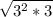 \sqrt{3^{2}*3 }